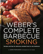 Weber's Complete Barbecue Smoking: Recipes and tips for delicious smoked food on any barbecue