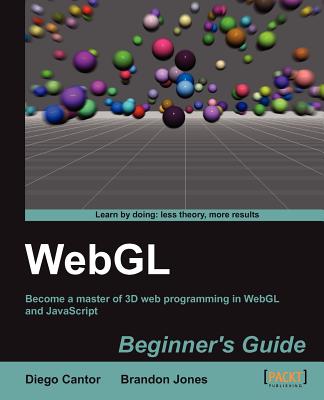 WebGL Beginner's Guide - Cantor, Diego, and Jones, Brandon