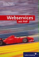 Webservices Mit Php: Xml-Rpc, Soap, Wsdl, Verzeichnisdienste, Sicherheit (Galileo Computing)