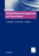 Wechselkursmanagement Auf Euro-Basis: Grundlagen -- Instrumente -- Strategien