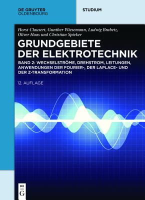 Wechselstrme, Drehstrom, Leitungen, Anwendungen der Fourier-, der Laplace- und der Z-Transformation - Brabetz Clausert, Ludwig Horst