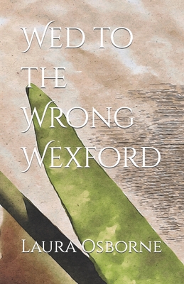 Wed to the Wrong Wexford - Osborne, Laura