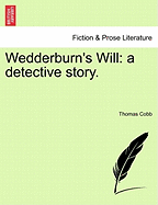 Wedderburn's Will: A Detective Story. - Cobb, Thomas, Mr.