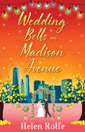 Wedding Bells on Madison Avenue: The perfect feel-good, romantic read from Helen Rolfe