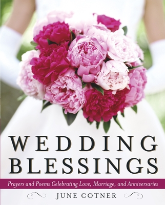 Wedding Blessings: Prayers and Poems Celebrating Love, Marriage and Anniversaries - Cotner, June