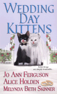 Wedding Day Kittens - Ferguson, Jo Ann, and Holden, Alic Ann, and Skinner, Melynda Beth