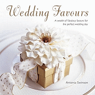 Wedding Favours: A Wealth of Fabulous Favours for the Perfect Wedding Day