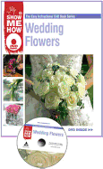 Wedding Flowers: The Easy Instructional DVD Book Series