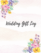 Wedding Gift Log: Gift Tracker / Notebook / Recorder / Organizer / Keepsake For Bridal Shower, Wedding Party, Memory Book, Thank Card