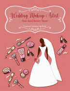 Wedding Makeup Artist Business Planner: Financial Tracking Log Book - Home-based Business - Entrepreneur Planner