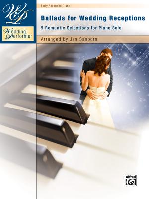 Wedding Performer -- Ballads for Wedding Receptions: 9 Romantic Selections for Piano Solo - Sanborn, Jan