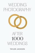 Wedding Photography: After 1000 Weddings