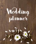 Wedding Planner: (8"x10) Wedding Planning Notebook for Complete Wedding with Undated Calendar Planner, Checklist, Journal, Note and Ideas: Wedding Organizer