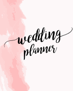 Wedding Planner: Large Wedding Planning Notebook & Organizer with Complete Checklists, Budget Planner, Worksheets, Journal Pages, Plus More 8.5x11 150 Pages