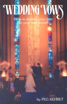 Wedding Vows: How to Express Your Love in Your Own Words - Kehret, Peg