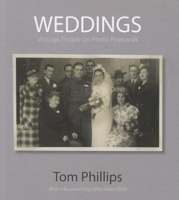 Weddings: Vintage People on Photo Postcards - Phillips, Tom, and Waterfield, Giles (Foreword by)