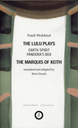 Wedekind: The Lulu Plays: Earth Spirit; The Marquis of Keith; Pandora's Box
