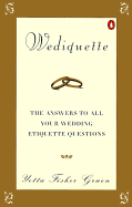 Wediquette: The Answers to All Your Wedding Etiquette Questions - Gruen, Yetta Fisher