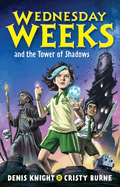 Wednesday Weeks and the Tower of Shadows: Wednesday Weeks: Book 1