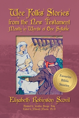 Wee Folks Stories from The New Testament Mostly in Words of One Syllable - Scovil, Elizabeth Robinson, and Muecke, Mikesch (Editor), and Savage, Jon (Editor)