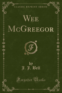 Wee McGreegor (Classic Reprint)