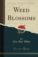 Weed Blossoms (Classic Reprint)