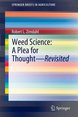 Weed Science - A Plea for Thought - Revisited - Zimdahl, Robert L, Prof.