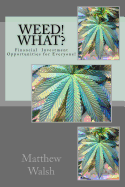 Weed! What?: Financial Opportunities for Everyone!