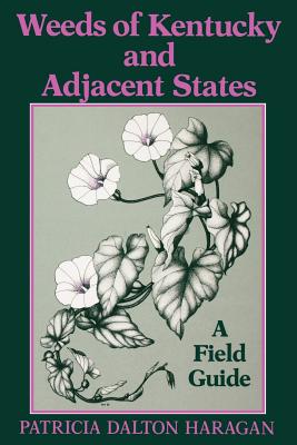 Weeds of Kentucky and Adjacent States: A Field Guide - Haragan, Patricia Dalton