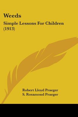 Weeds: Simple Lessons For Children (1913) - Praeger, Robert Lloyd