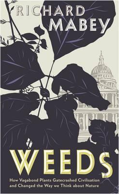 Weeds: The Story of Outlaw Plants - Mabey, Richard