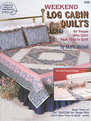 Weekend Log Cabin Quilts for People Who Don't Have Time to Quilt - Drg