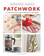 Weekend Makes: Patchwork: 25 Quick and Easy Projects to Make