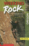 Weekend Rock Oregon: Trad and Sport Routes from 5.0 to 5.10a