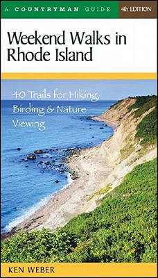 Weekend Walks in Rhode Island: 40 Trails for Hiking, Birding & Nature Viewing - Weber, Ken