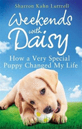 Weekends with Daisy: How a Very Special Puppy Changed My Life
