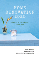 Weekly and Monthly Planner 2020 Home Renovation: Jan to Dec: Calendar Views 6 x 9 in - Log book, Sketchpad, Project Organizer for Remodeling and Home Improvement Progress by Room & Month