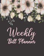 Weekly Bill Planner: Financial Budget Planner - Expense Tracker Bill - Weekly and Monthly Budget Planner - Organizer Journal Notebook - Budget Planning - Planner Bill Tracker