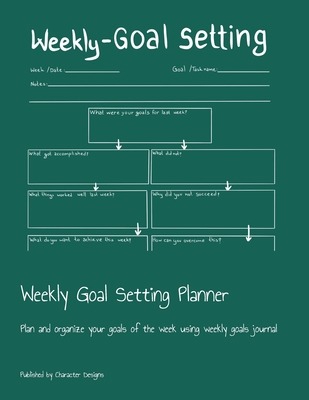 Weekly Goal Setting Planner: Plan and organize your goals of the week using weekly goals journal - Designs, Character