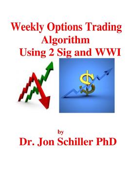 Weekly Options Trading Algorithm Using 2 Sig and WWI - Schiller Phd, Jon