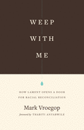 Weep with Me: How Lament Opens a Door for Racial Reconciliation