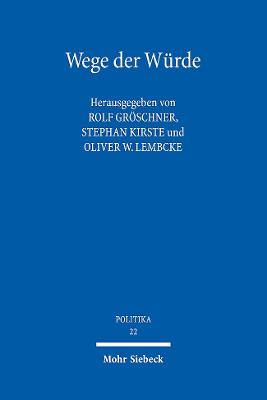 Wege Der Wurde: Philosophenwege - Rechtswege - Auswege - Groschner, Rolf (Editor), and Kirste, Stephan (Editor), and Lembcke, Oliver W (Editor)