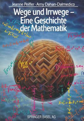 Wege Und Irrwege -- Eine Geschichte Der Mathematik - Peiffer, Jeanne, and Laugwitz, D (Preface by), and Volkert, K (Translated by)