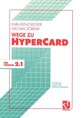 Wege Zu HyperCard: Der Einstieg in Eine Neue Software-Generation Mit Version 2.1 - Becker, Karl-Heinz, and Dorfler, Michael