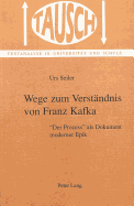 Wege Zum Verstaendnis Von Franz Kafka: Der Process? ALS Dokument Moderner Epik