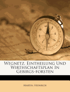 Wegnetz, Eintheilung Und Wirthschaftsplan in Gebirgs-Forsten