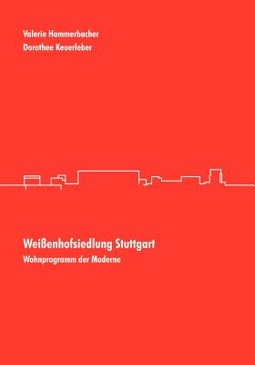 Wei?enhofsiedlung Stuttgart: Wohnprogramm der Moderne - Keuerleber, Dorothee, and Hammerbacher, Valerie