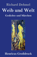 Weib und Welt (Grodruck): Gedichte und Mrchen