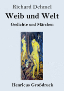 Weib und Welt (Gro?druck): Gedichte und M?rchen