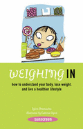 Weighing in: How to Understand Your Body, Lose Weight, and Live a Healthier Lifestyle